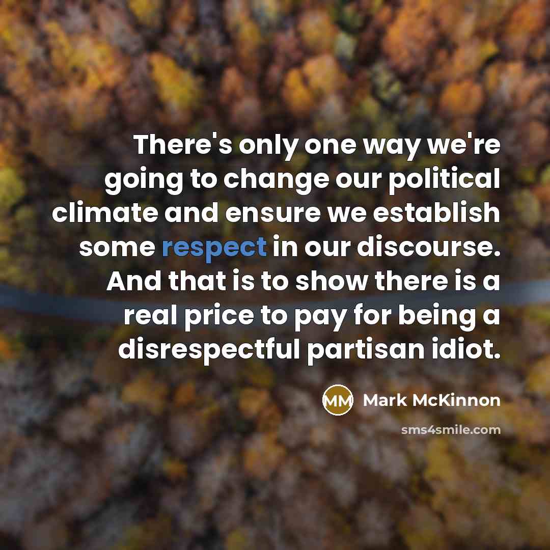 “There's only one way we're going to change our political…” quote by Mark McKinnon