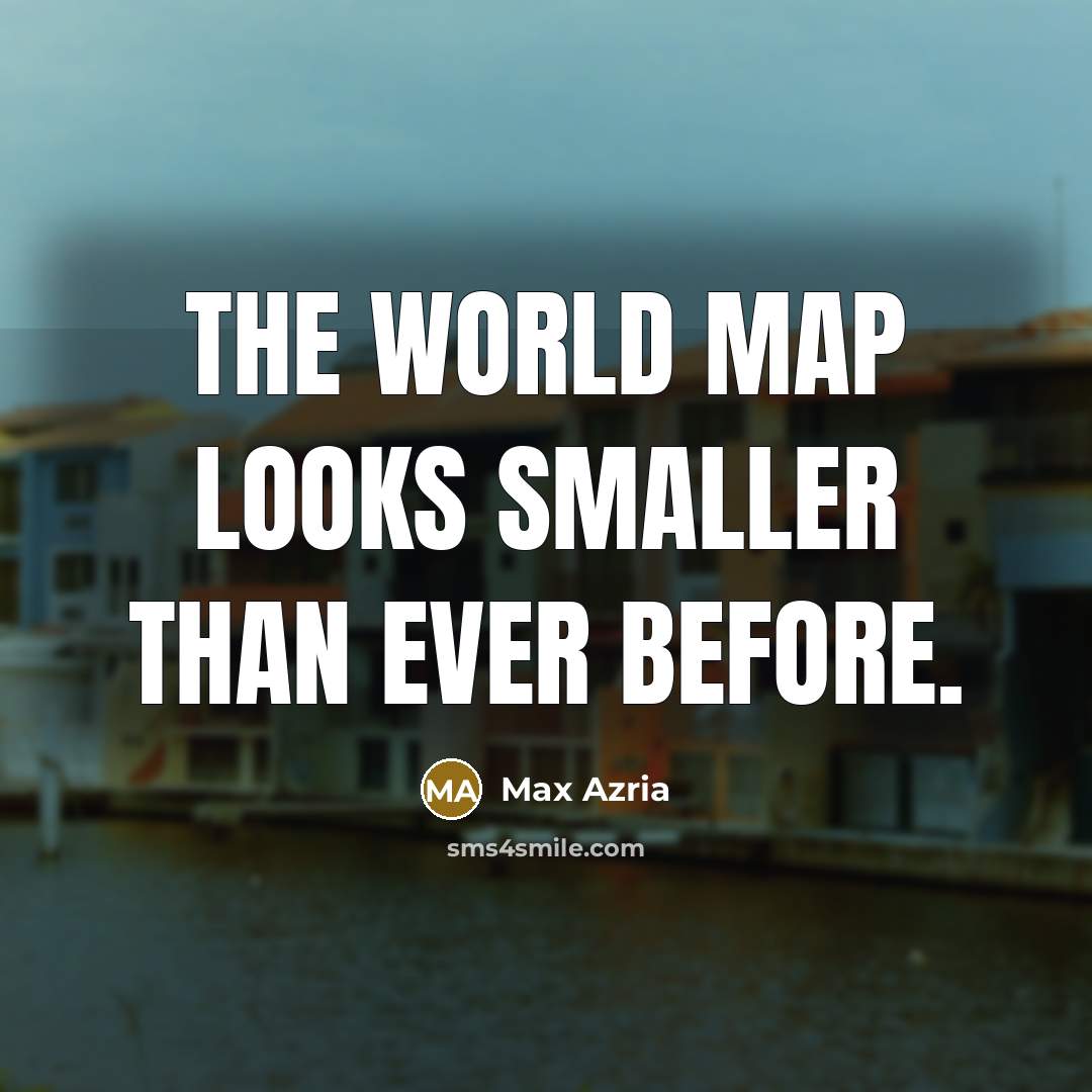 “The world map looks smaller than ever before.…” quote by Max Azria