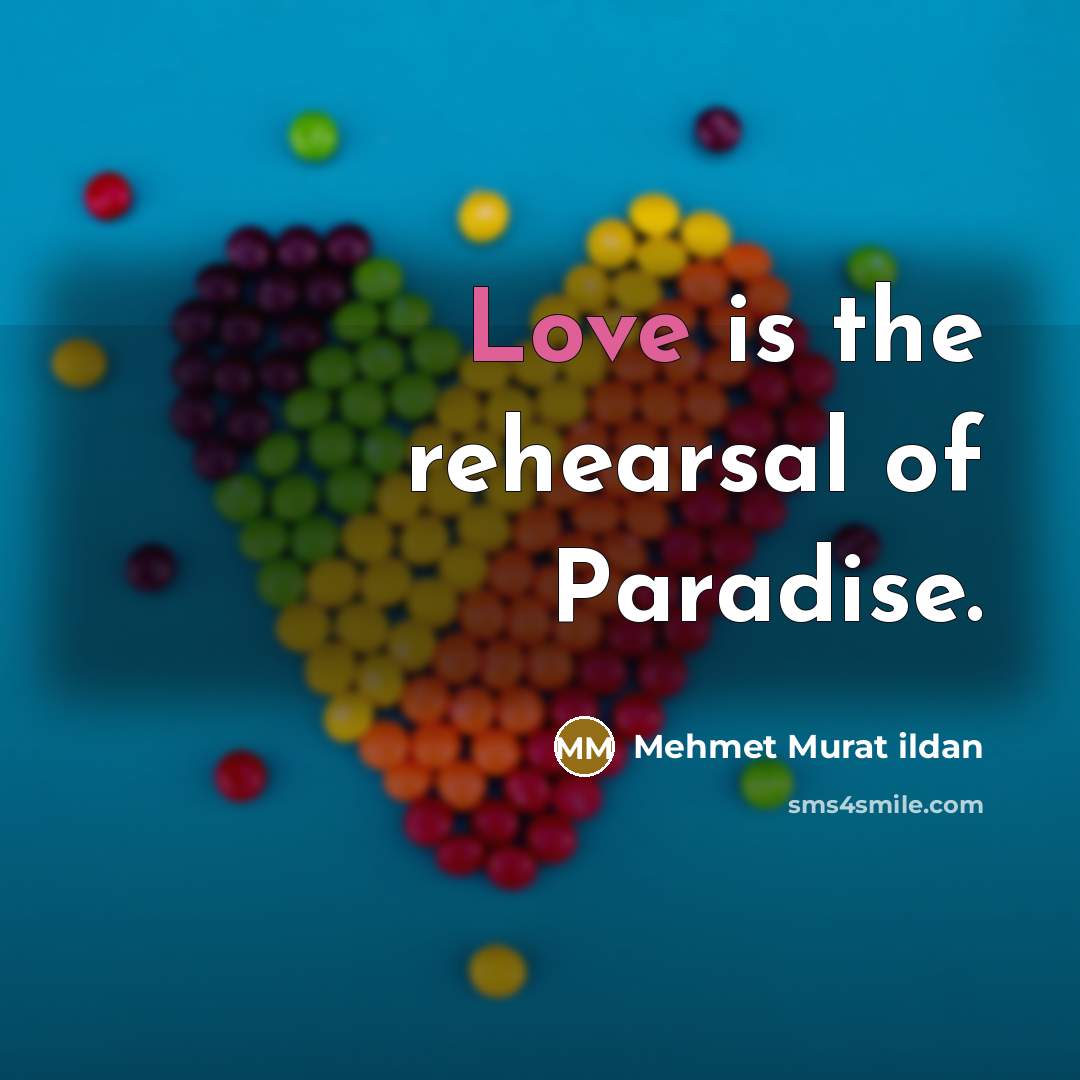 “Love is the rehearsal of Paradise.…” quote by Mehmet Murat Ildan