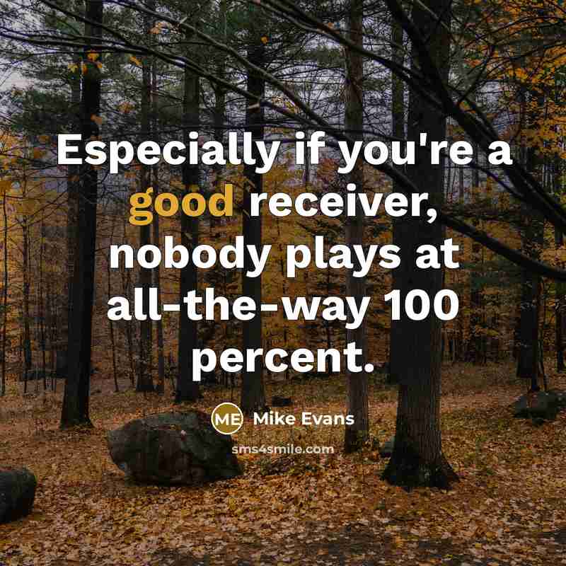 “Especially if you're a good receiver, nobody plays at all-the-way…” quote by Mike Evans
