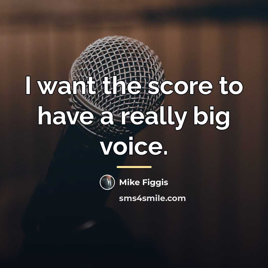 “I want the score to have a really big voice.…” quote by Mike Figgis