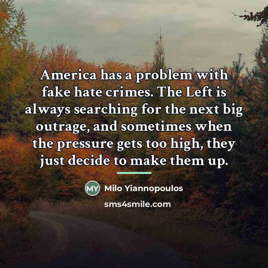 “America has a problem with fake hate crimes. The Left…” quote by Milo Yiannopoulos