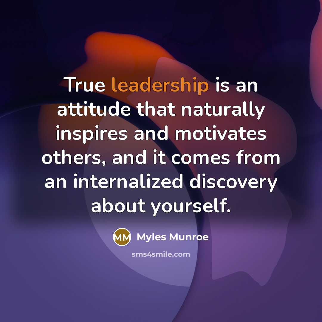 “True leadership is an attitude that naturally inspires and motivates…” quote by Myles Munroe