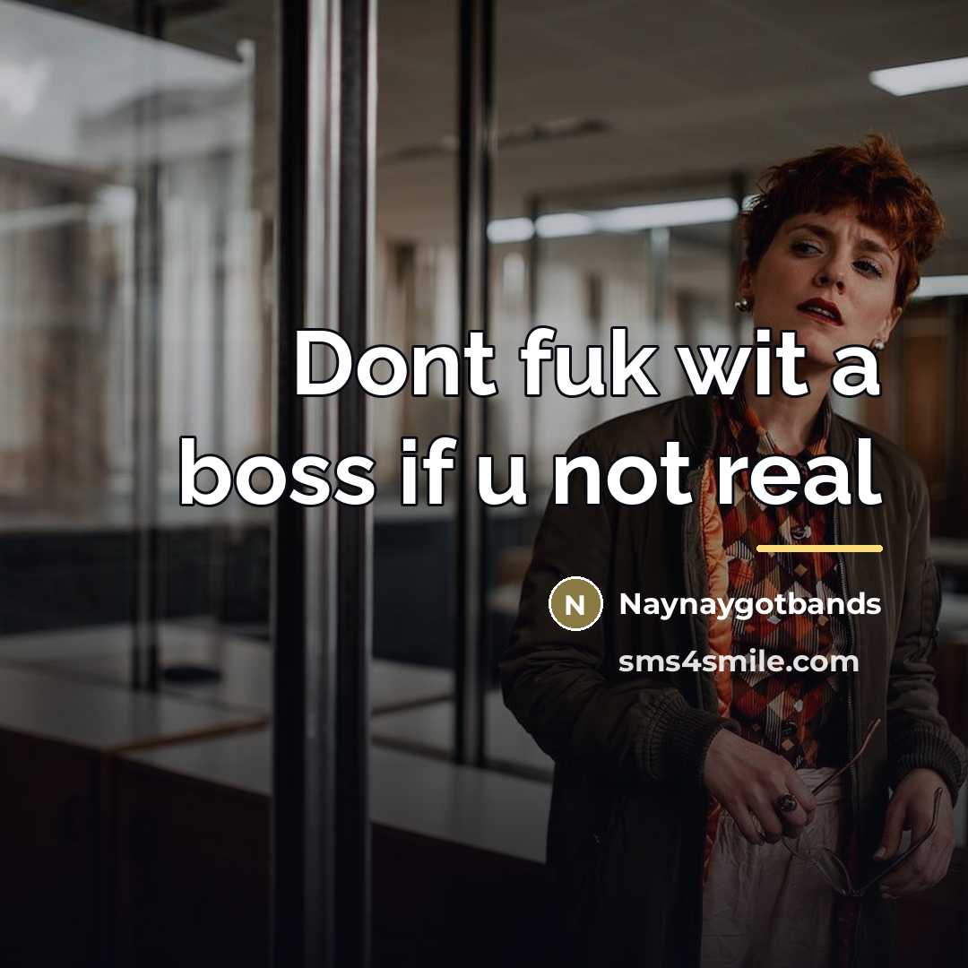 “Dont fuk wit a boss if u not real…” quote by Naynaygotbands