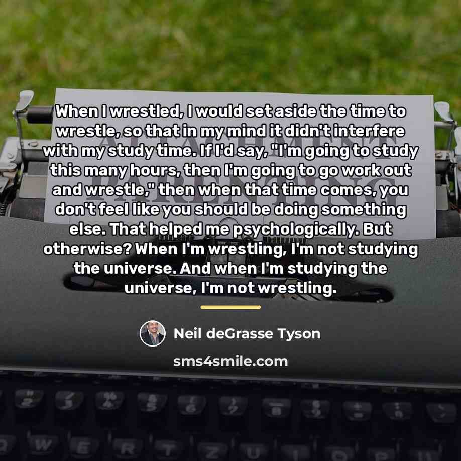 “When I wrestled, I would set aside the time to…” quote by Neil deGrasse Tyson