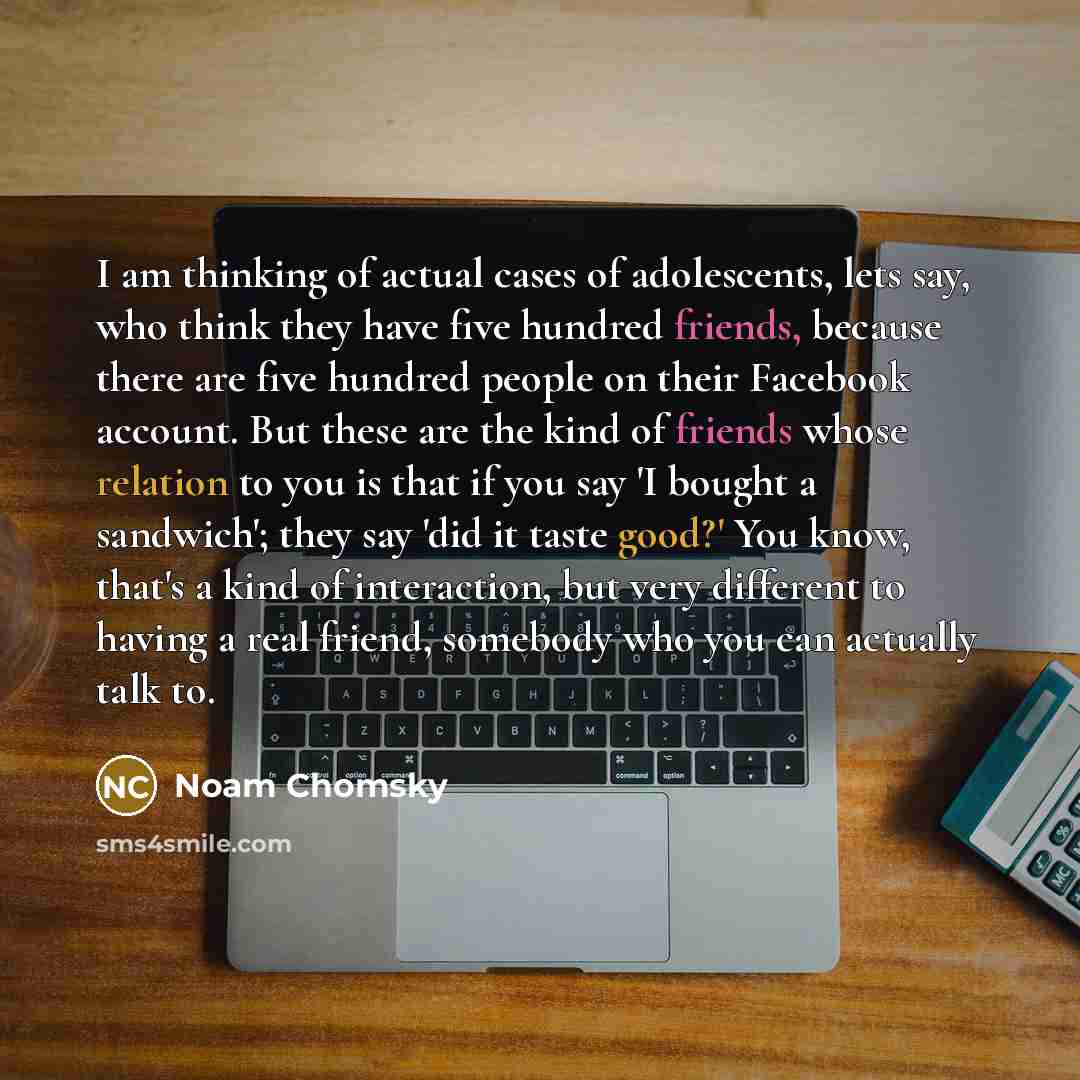 “I am thinking of actual cases of adolescents, lets say,…” quote by Noam Chomsky