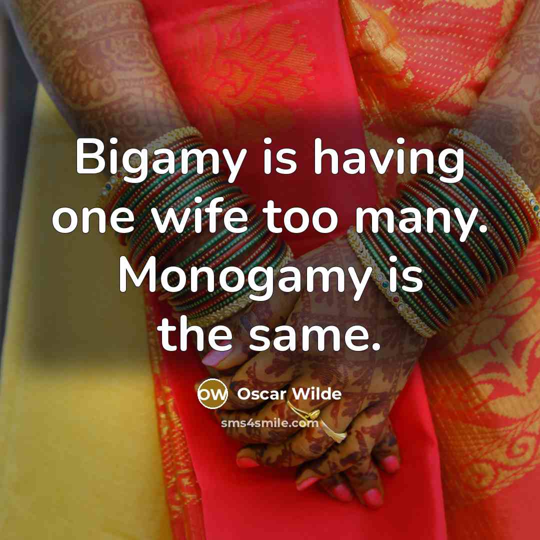 “Bigamy is having one wife too many. Monogamy is the…” quote by Oscar Wilde