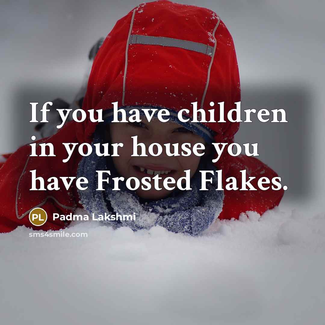“If you have children in your house you have Frosted…” quote by Padma Lakshmi