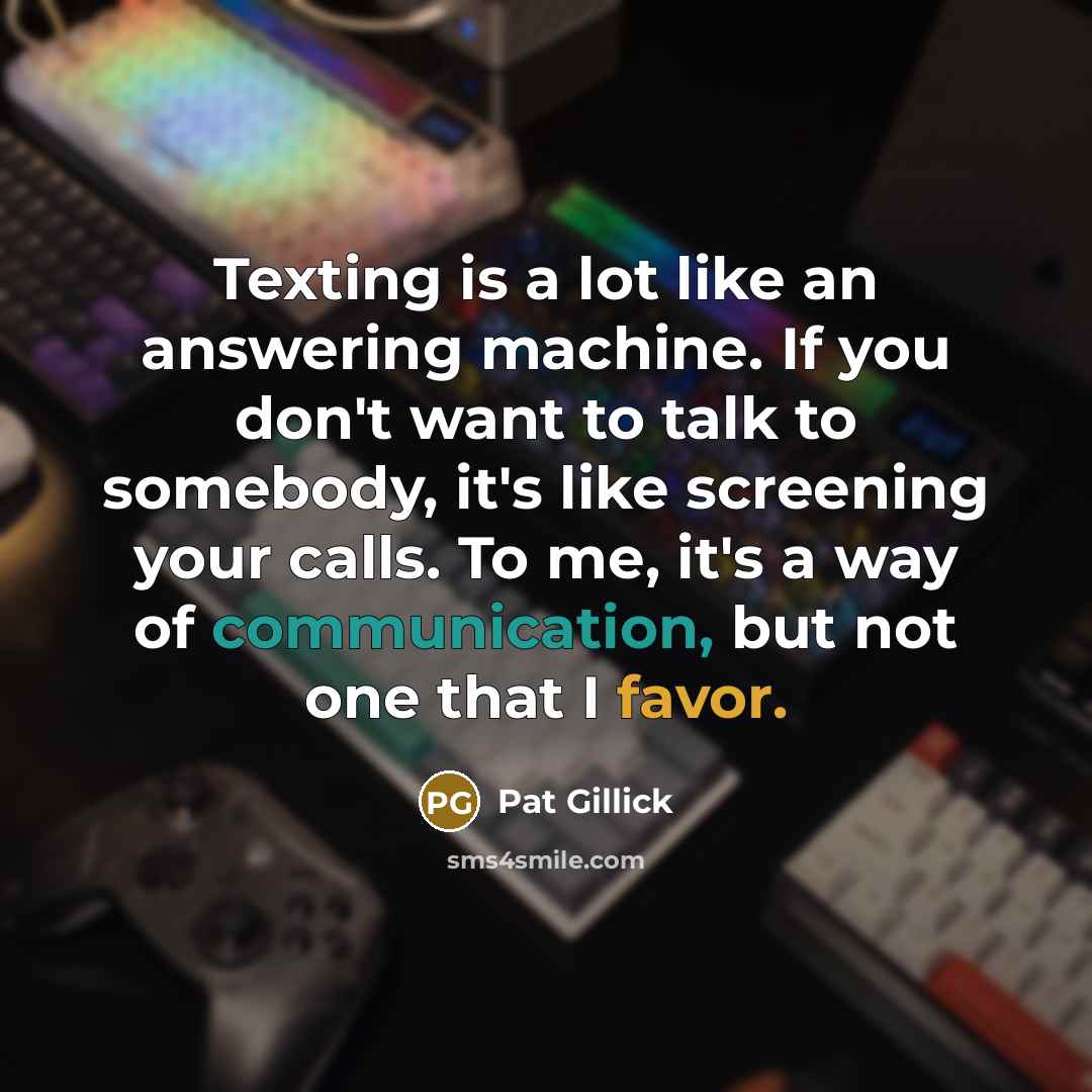 “Texting is a lot like an answering machine. If you…” quote by Pat Gillick