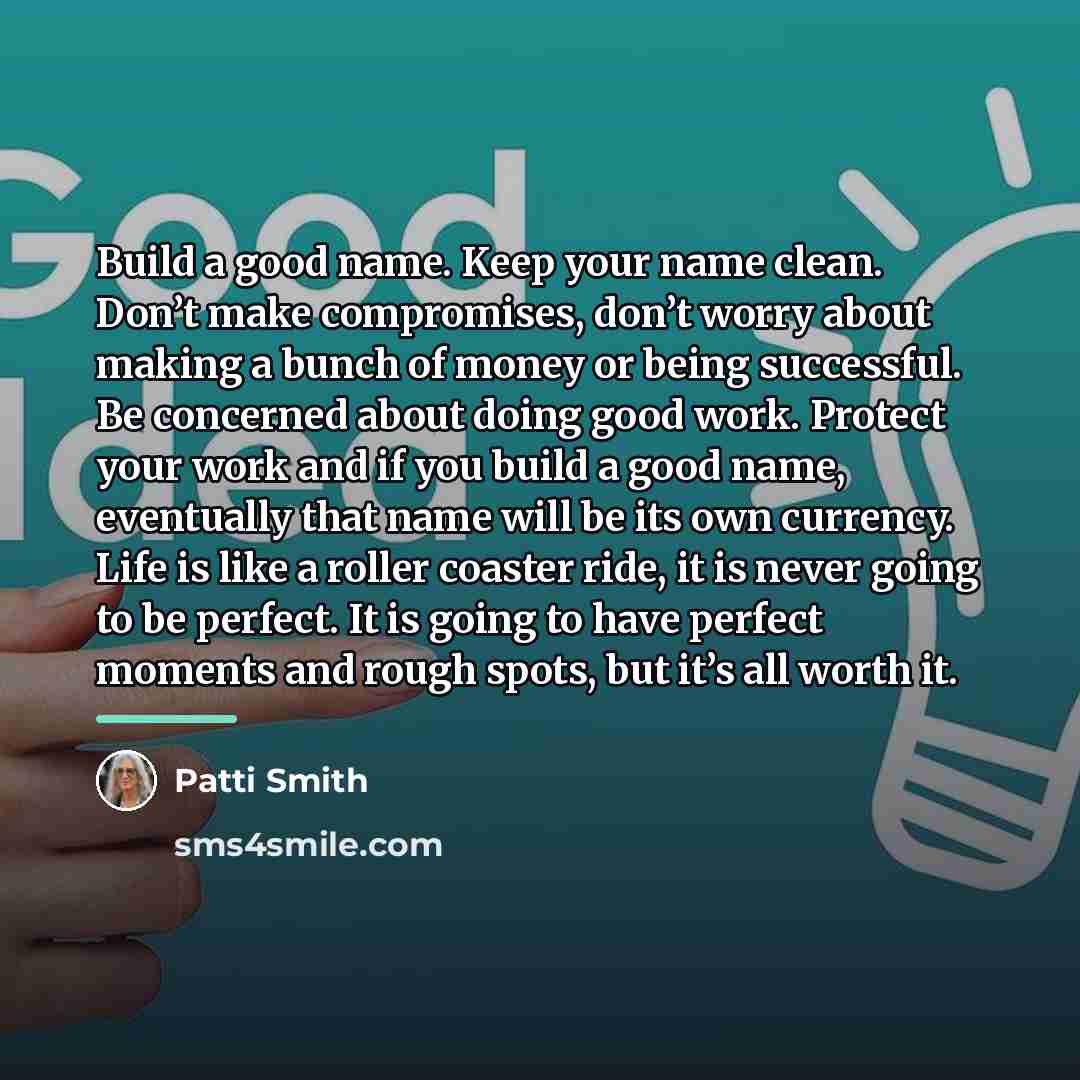 “Build a good name. Keep your name clean. Don’t make…” quote by Patti Smith