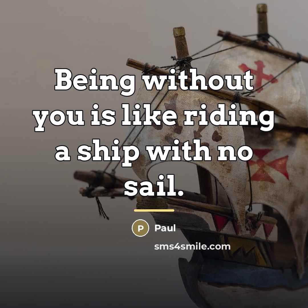 “Being without you is like riding a ship with no…” quote by Paul