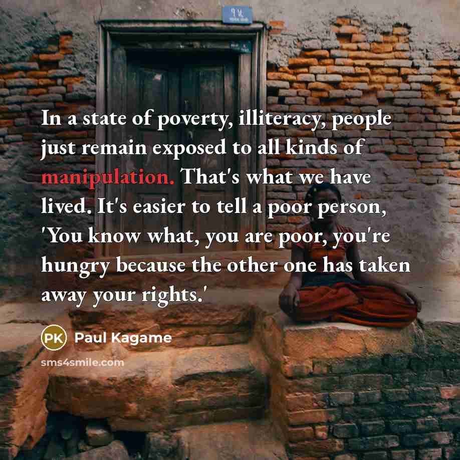 “In a state of poverty, illiteracy, people just remain exposed…” quote by Paul Kagame