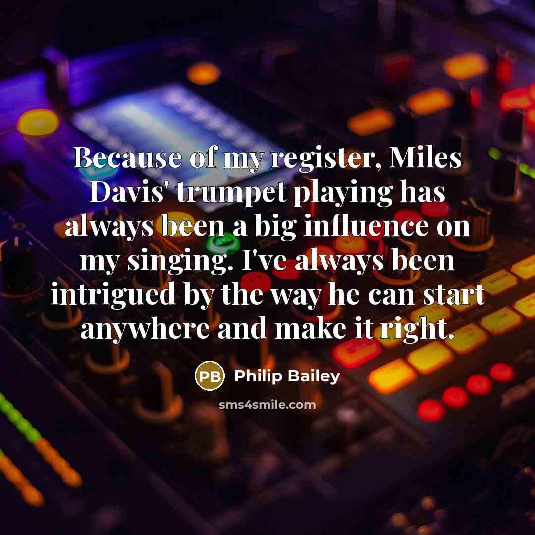 “Because of my register, Miles Davis' trumpet playing has always…” quote by Philip Bailey