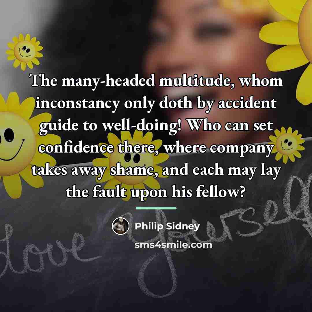 “The many-headed multitude, whom inconstancy only doth by accident guide…” quote by Philip Sidney