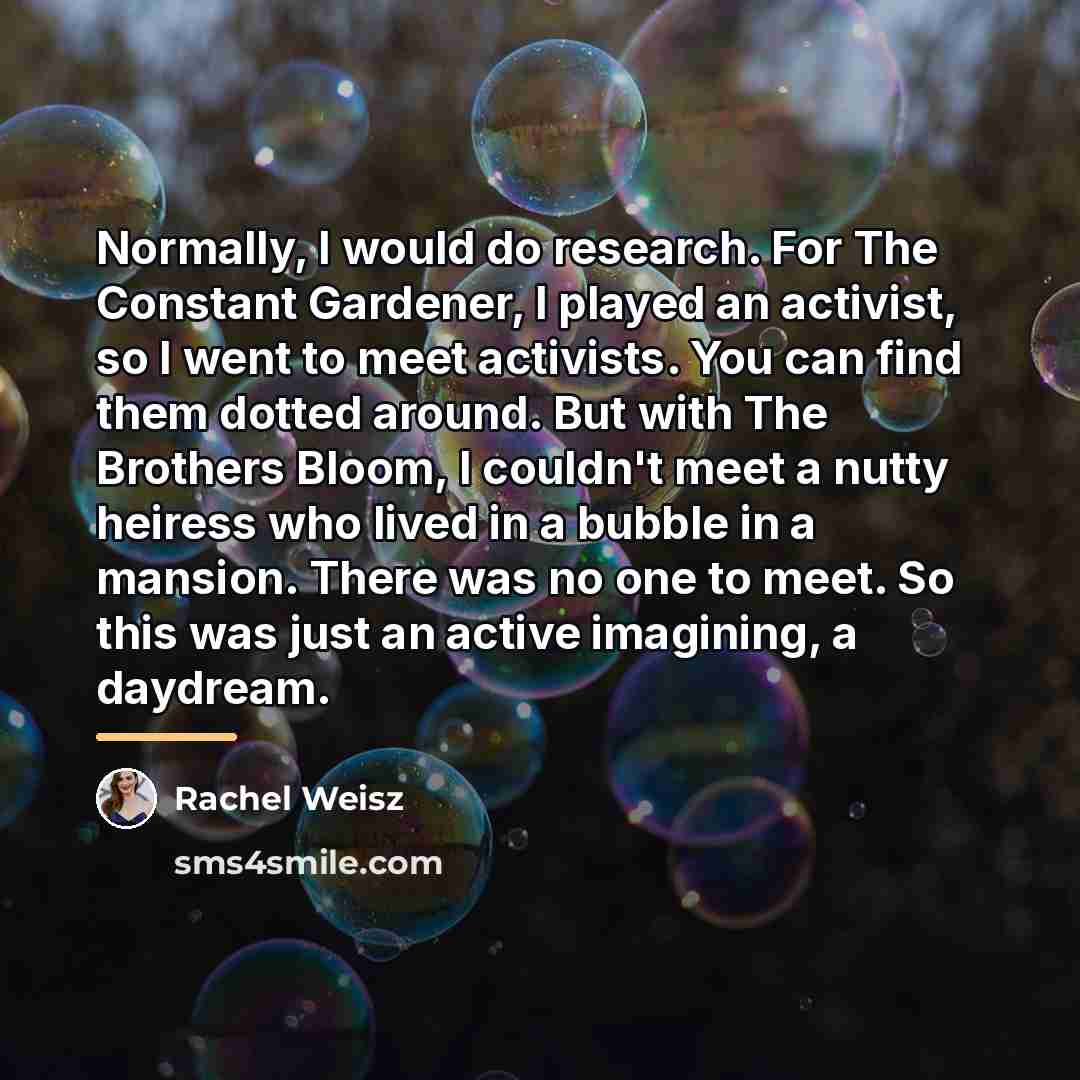 “Normally, I would do research. For The Constant Gardener, I…” quote by Rachel Weisz