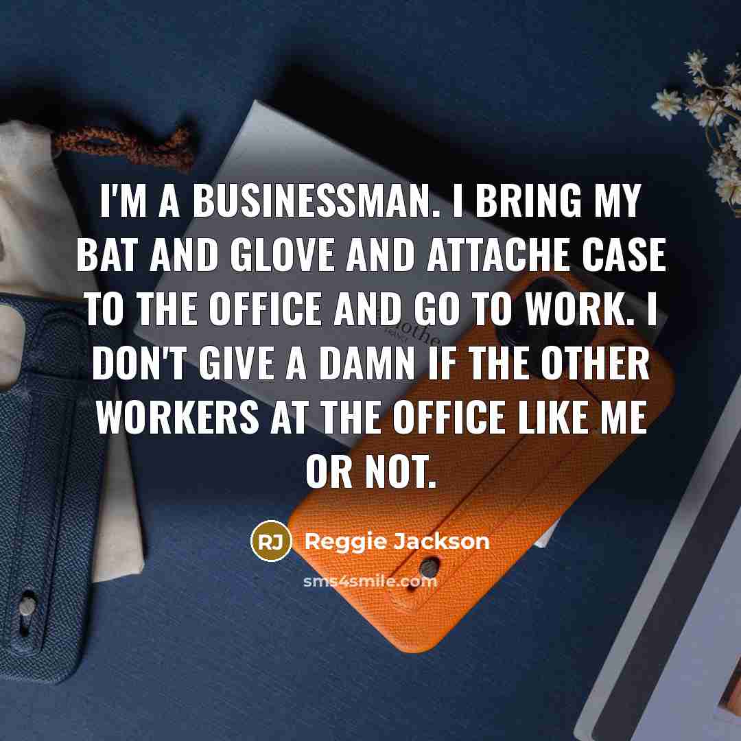 “I'm a businessman. I bring my bat and glove and attache case to the office and go to work. I don't give a damn if the other workers at the office like me or not.” quote by Reggie Jackson