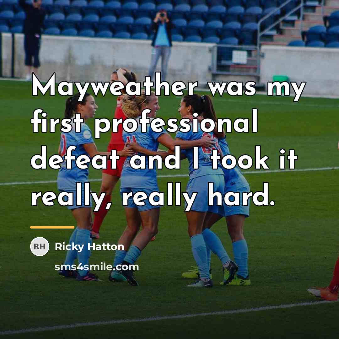 “Mayweather was my first professional defeat and I took it…” quote by Ricky Hatton