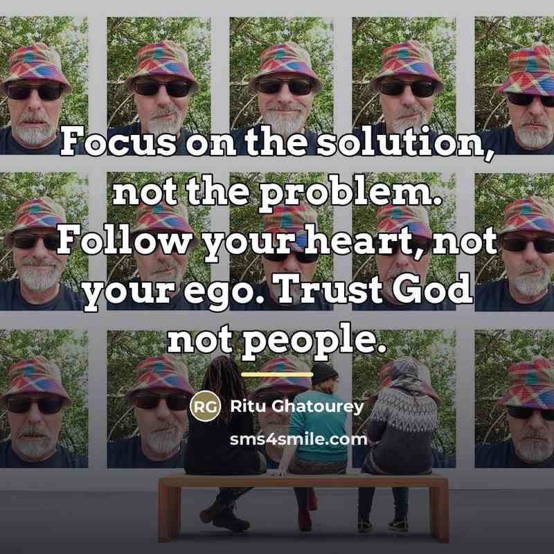 “Focus on the solution, not the problem. Follow your heart,…” quote by Ritu Ghatourey