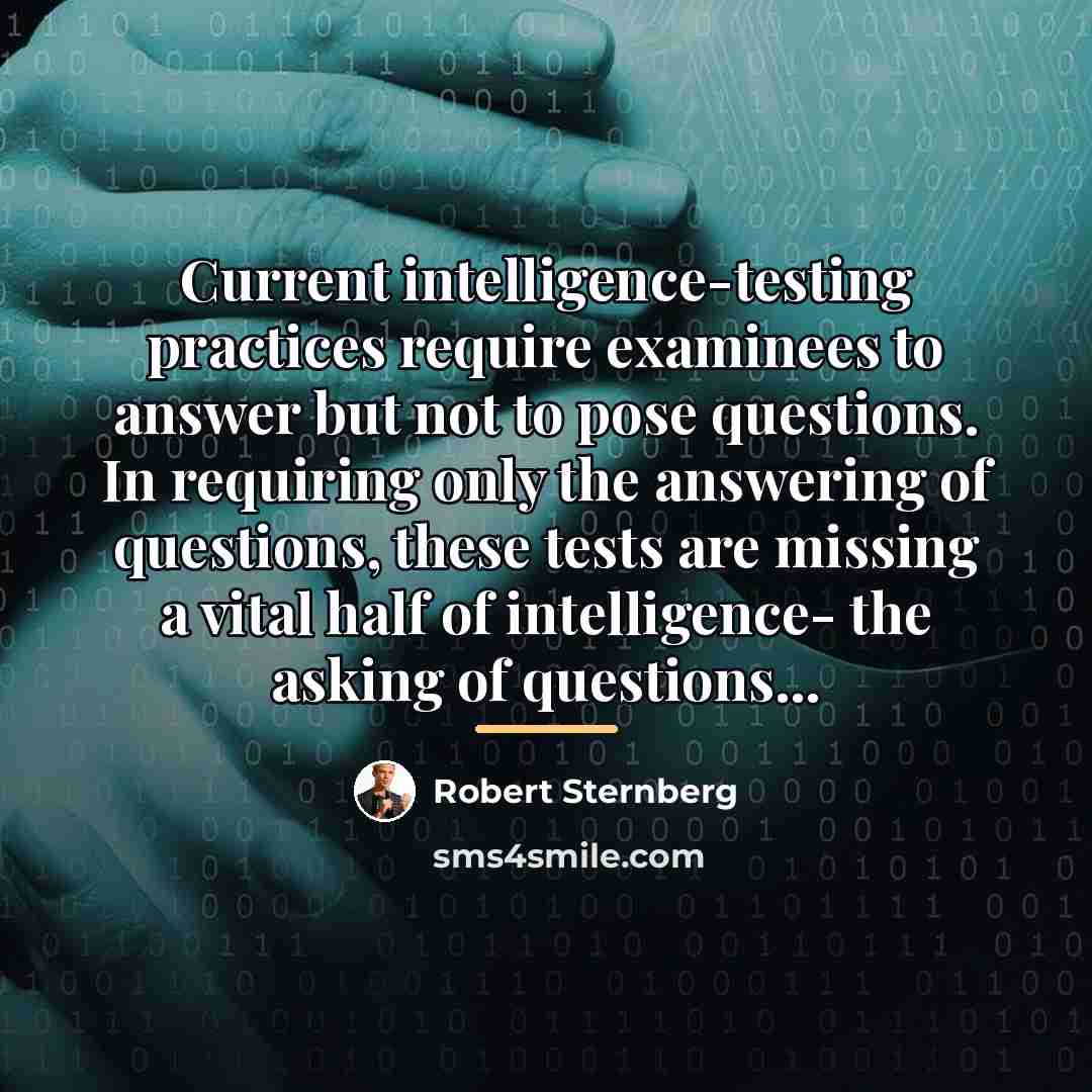 “Current intelligence-testing practices require examinees to answer but not to…” quote by Robert Sternberg