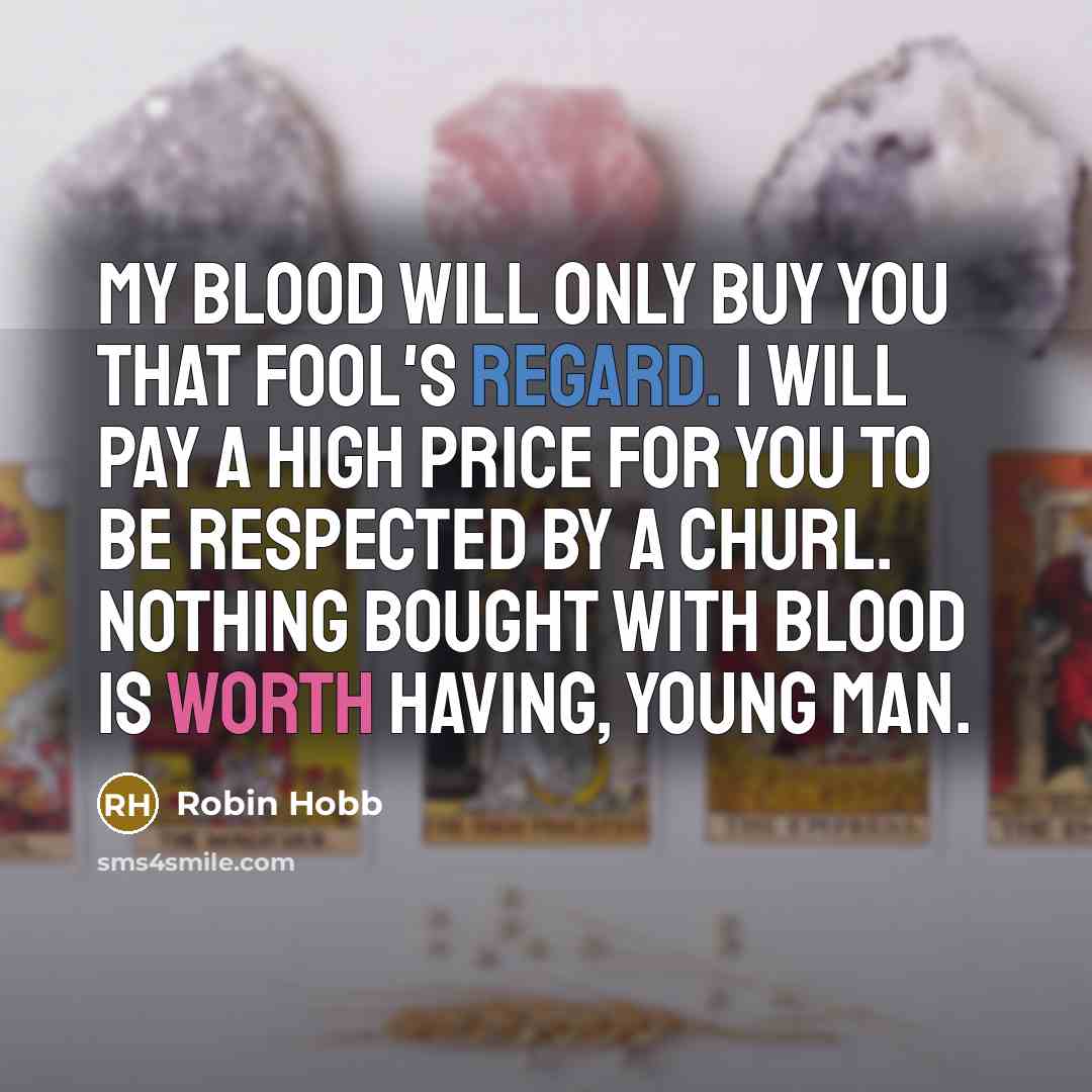 “My blood will only buy you that fool's regard. I…” quote by Robin Hobb