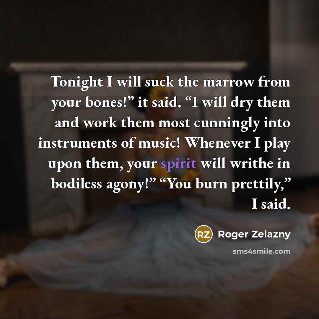 “Tonight I will suck the marrow from your bones!” it…” quote by Roger Zelazny