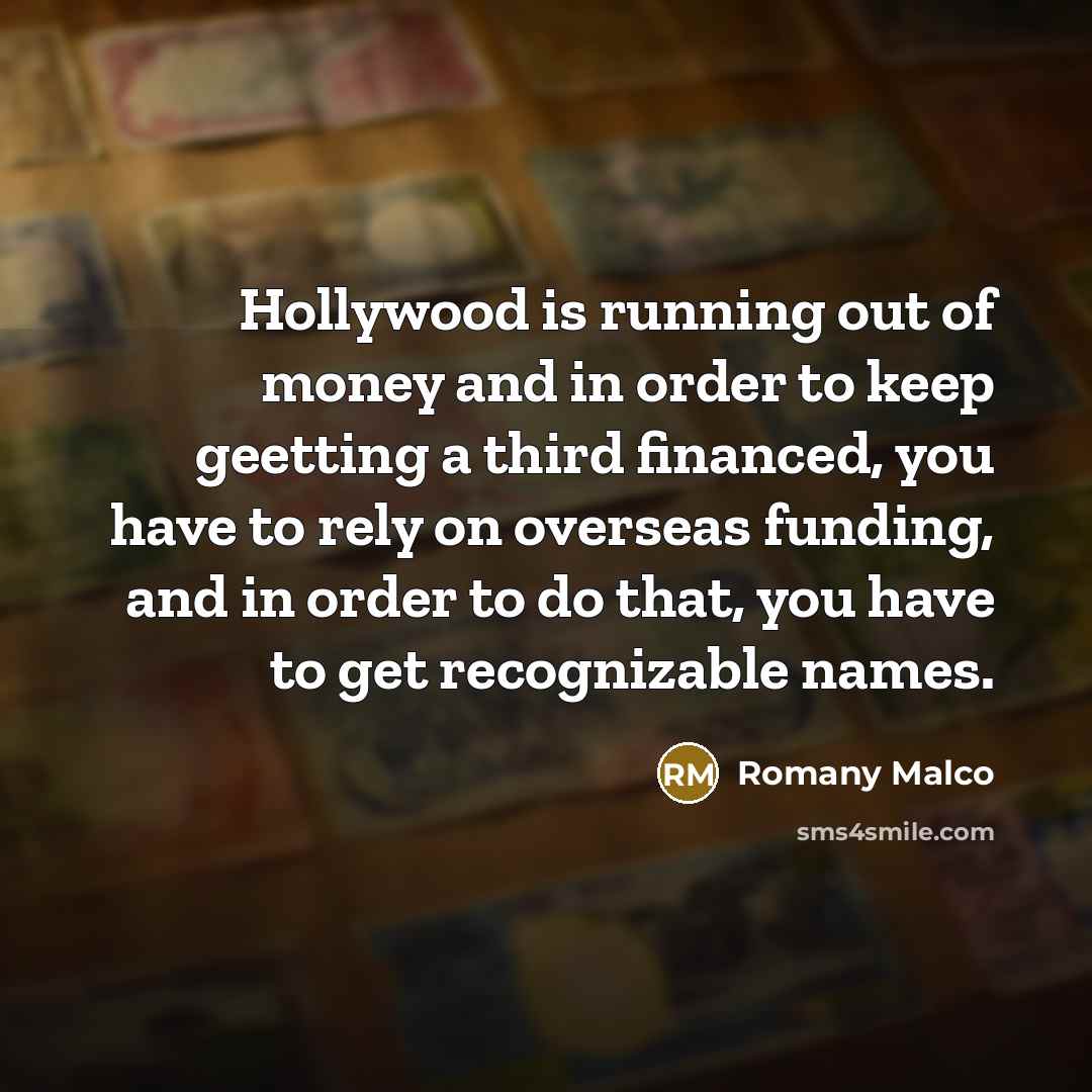 “Hollywood is running out of money and in order to keep geetting a third financed, you have to rely on overseas funding, and in order to do that, you have to get recognizable names.” quote by Romany Malco