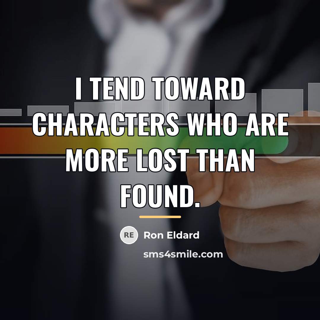 “I tend toward characters who are more lost than found.…” quote by Ron Eldard