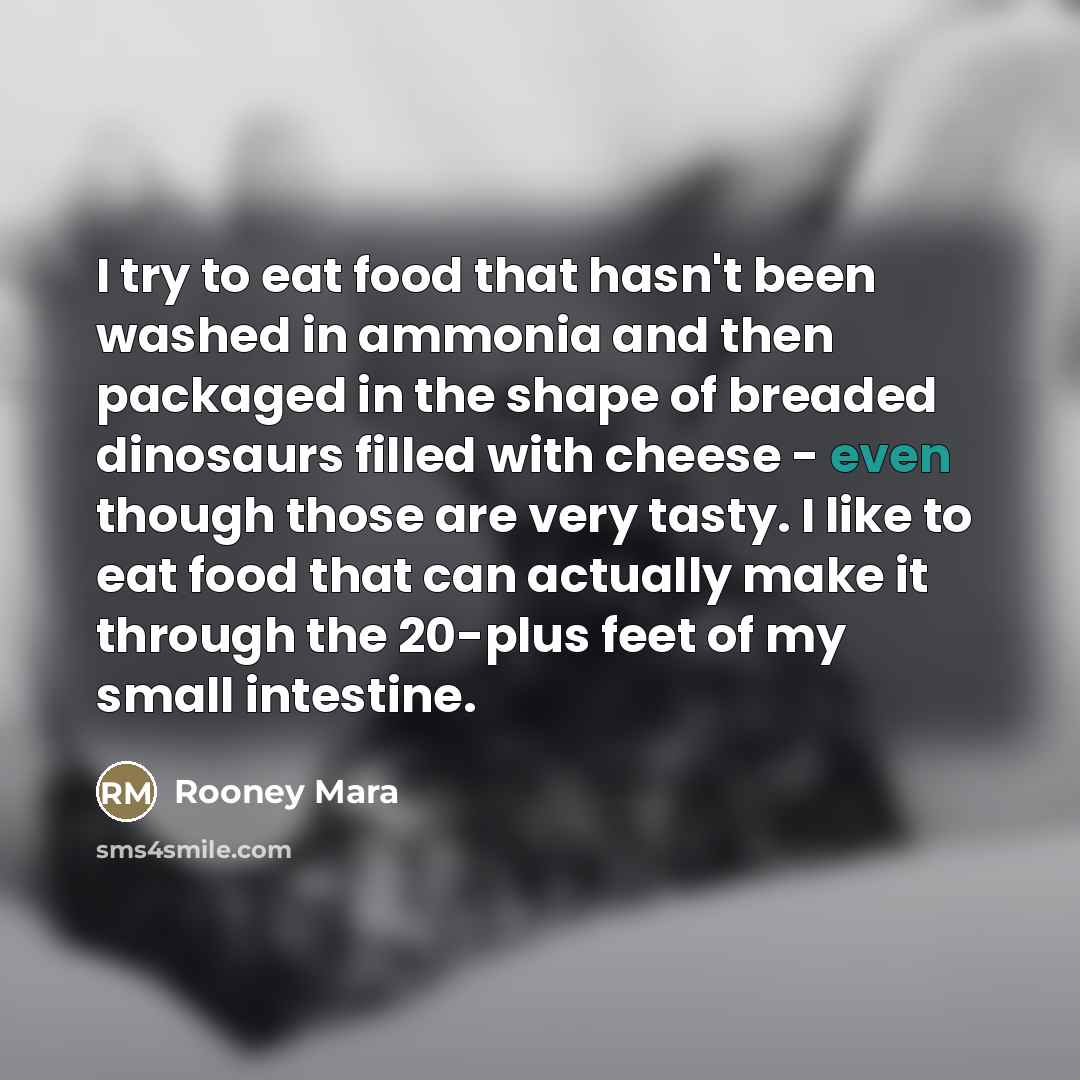 “I try to eat food that hasn't been washed in…” quote by Rooney Mara