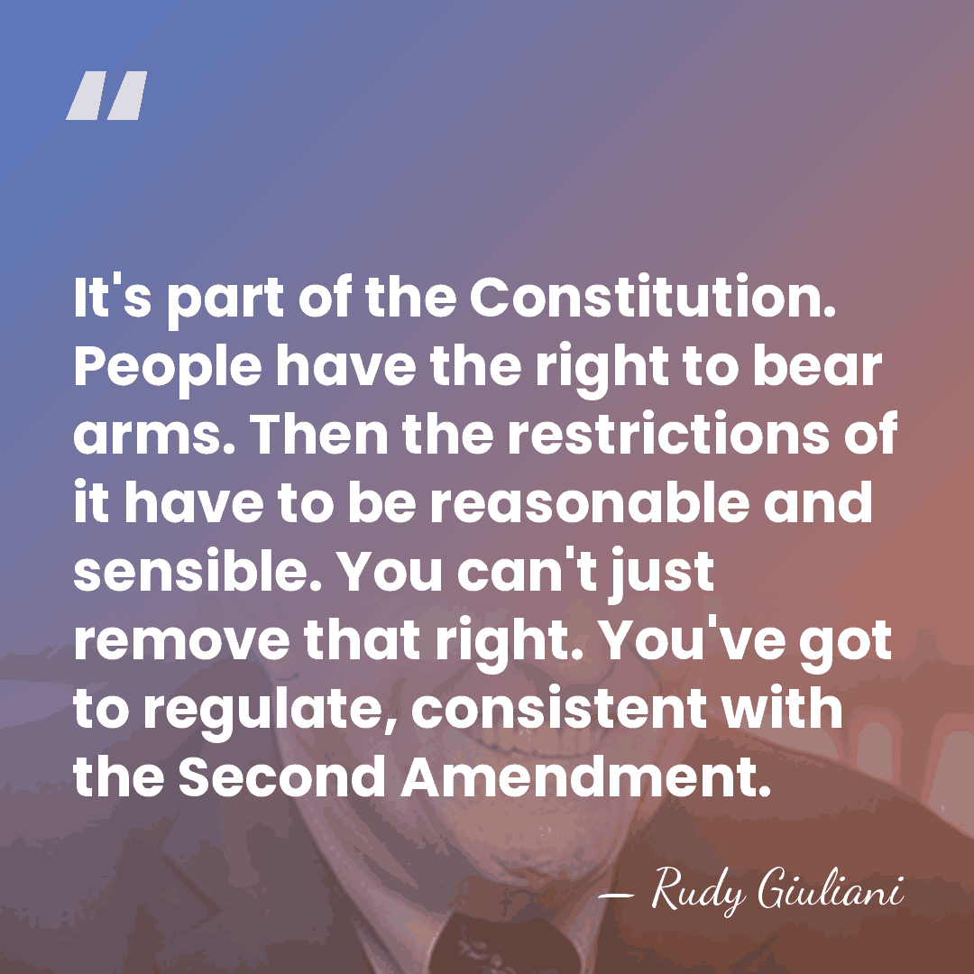 It's part of the Constitution. People have the right to bear arms.&hellip; - Rudy Giuliani