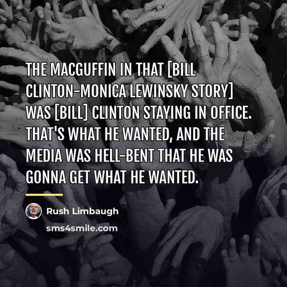 “The MacGuffin in that [Bill Clinton-Monica Lewinsky story] was [Bill]…” quote by Rush Limbaugh