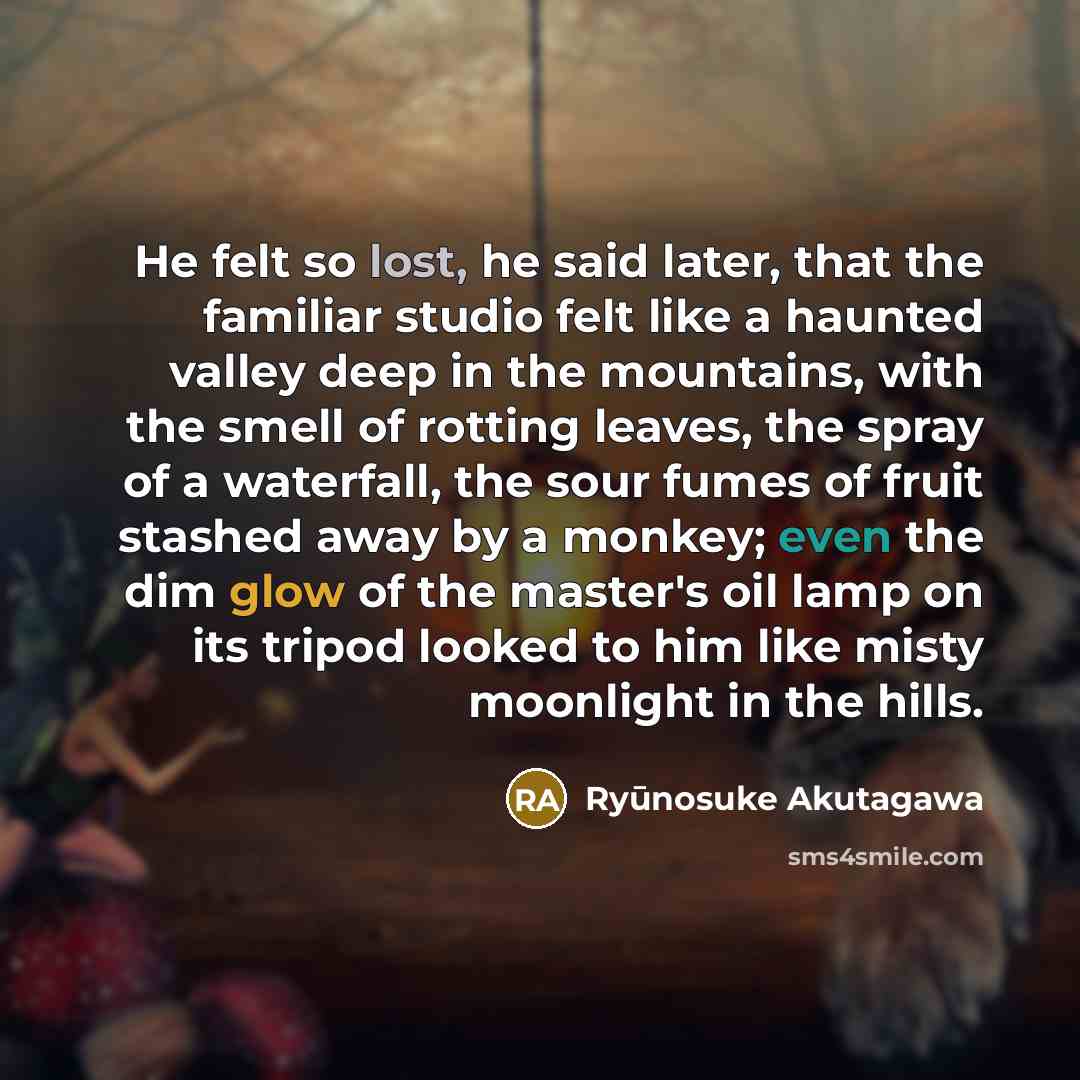 “He felt so lost, he said later, that the familiar…” quote by Ryūnosuke Akutagawa