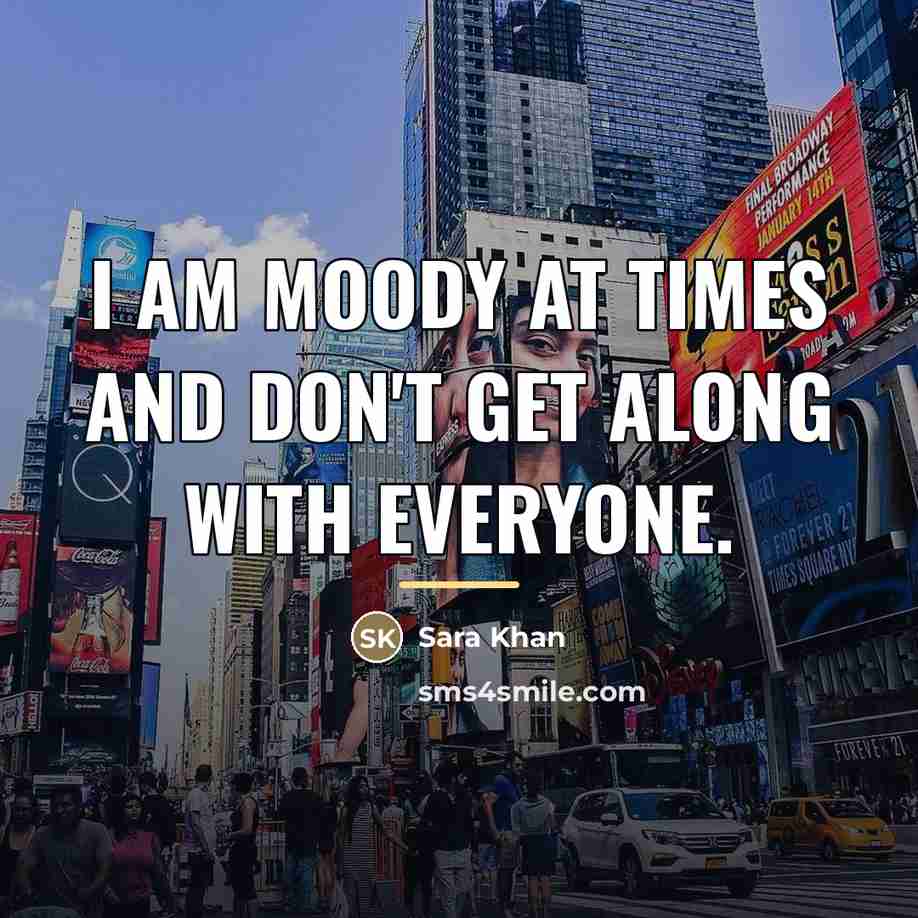 “I am moody at times and don't get along with…” quote by Sara Khan
