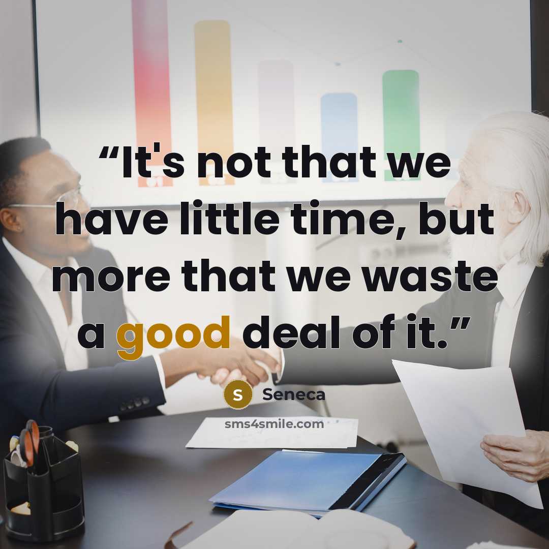“It's not that we have little time, but more that we waste a good deal of it.” quote by Seneca