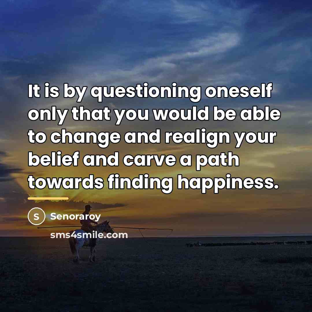 “It is by questioning oneself only that you would be…” quote by Senoraroy
