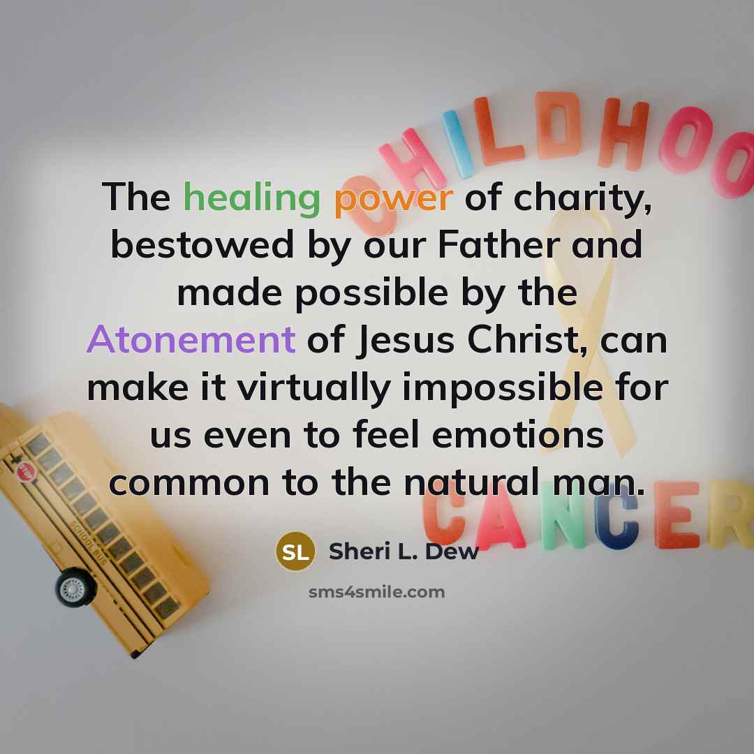 “The healing power of charity, bestowed by our Father and…” quote by Sheri L. Dew
