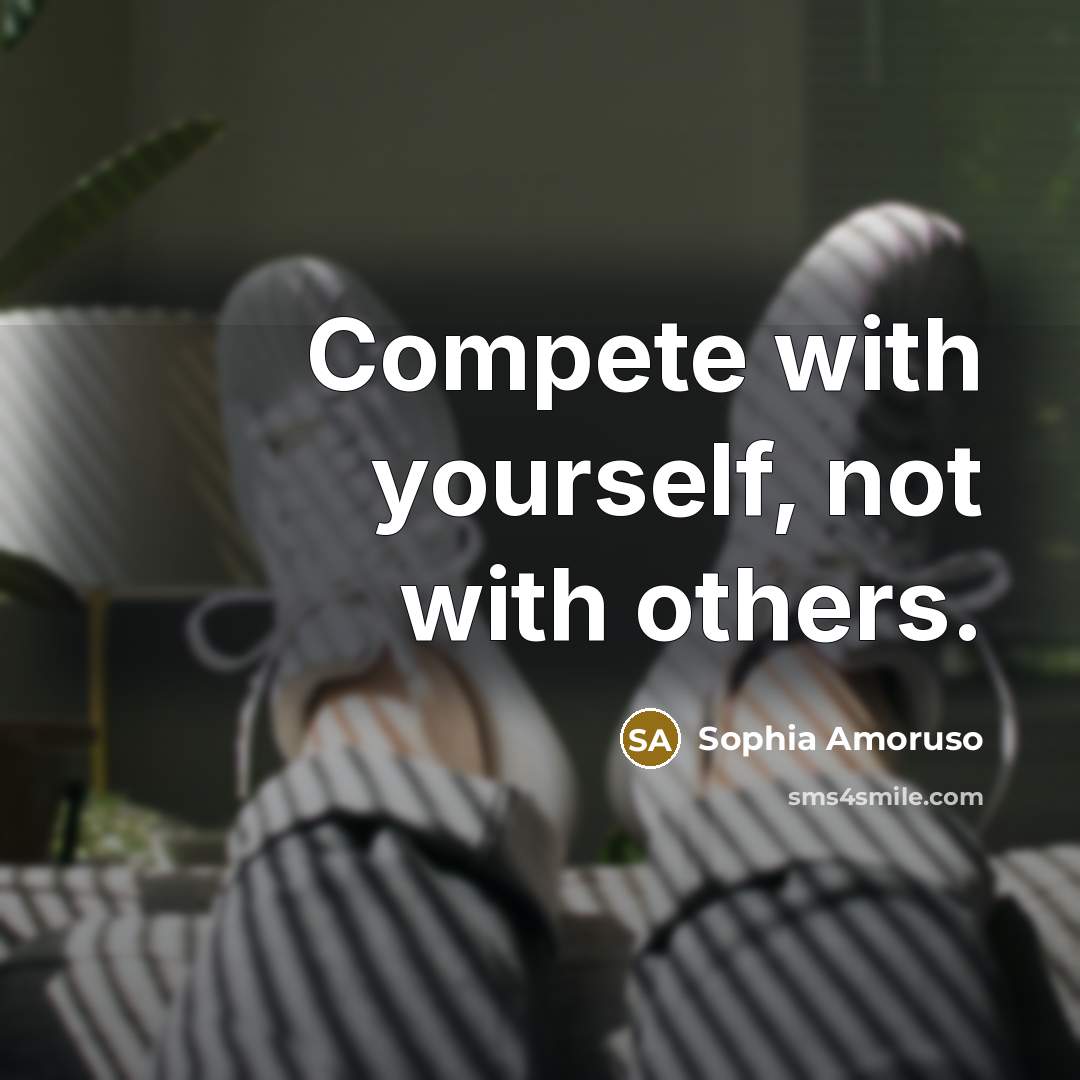 “Compete with yourself, not with others.” quote by Sophia Amoruso