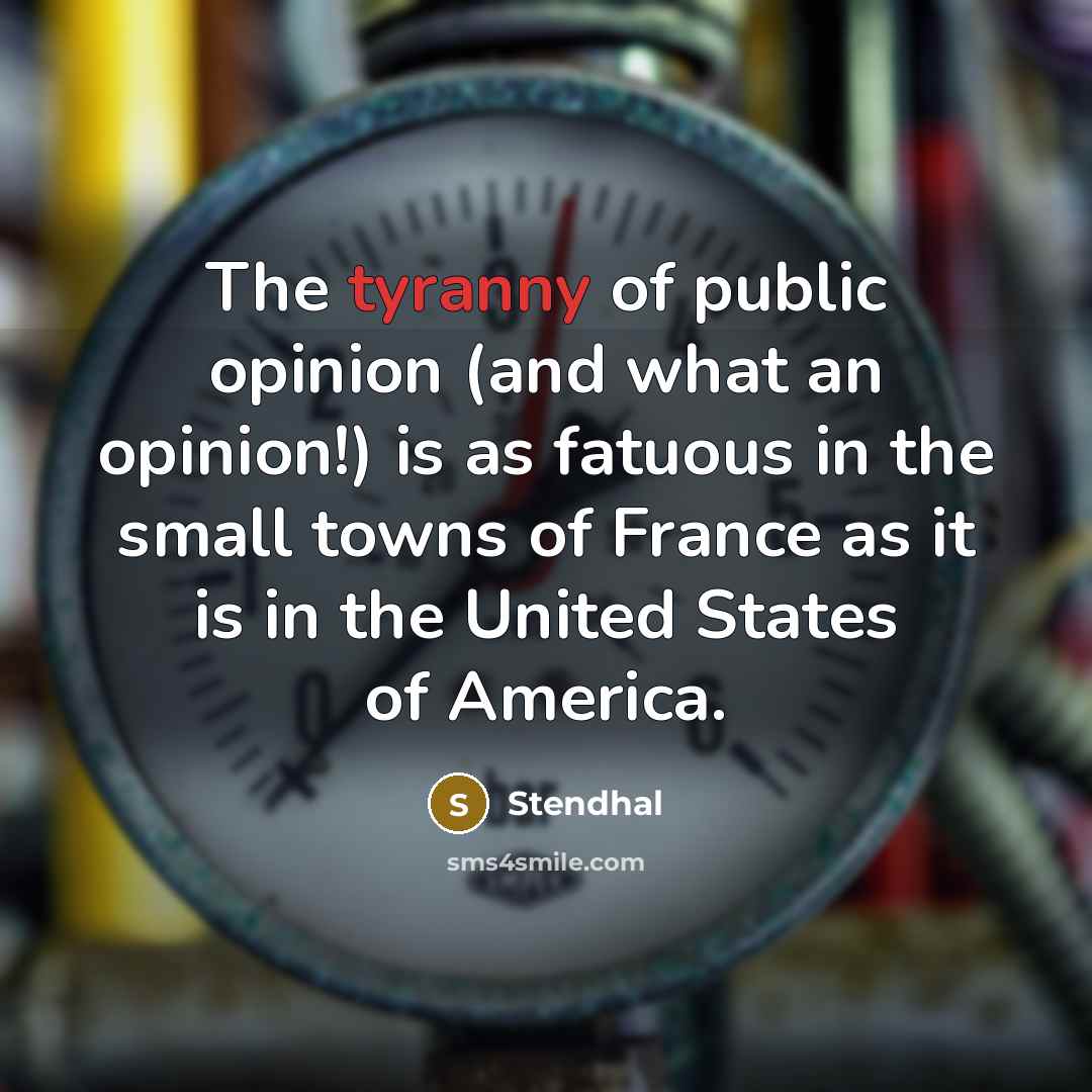 “The tyranny of public opinion (and what an opinion!) is…” quote by Stendhal