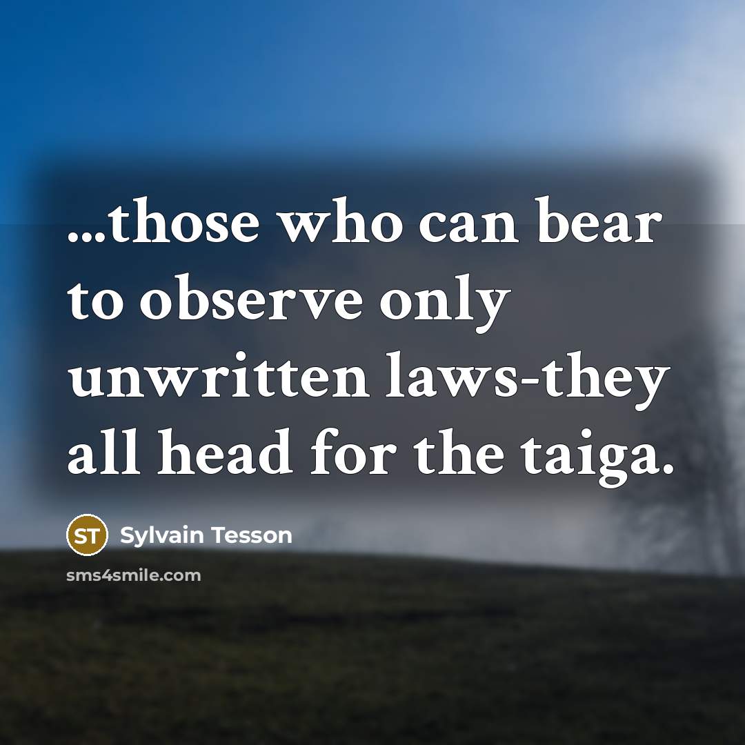 “...those who can bear to observe only unwritten laws-they all…” quote by Sylvain Tesson