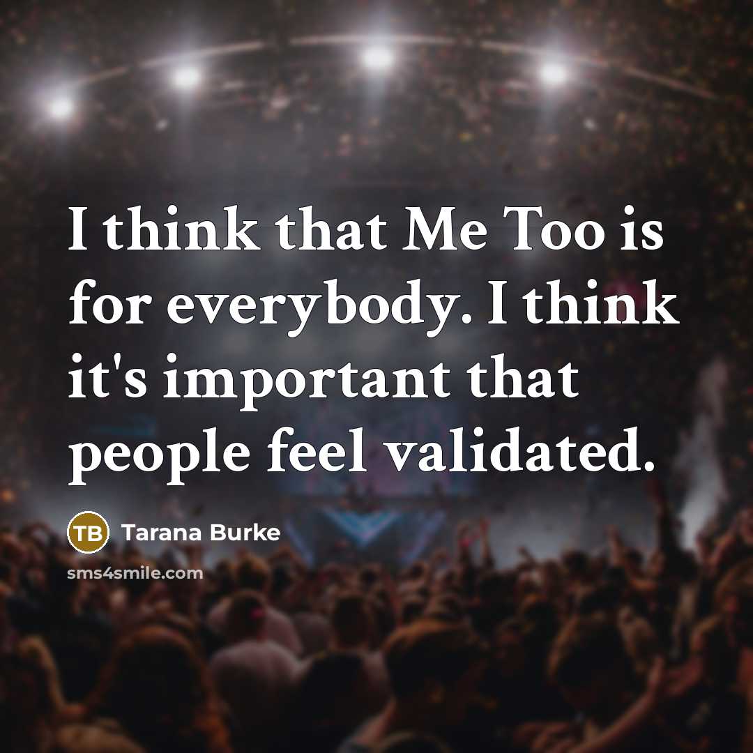 “I think that Me Too is for everybody. I think…” quote by Tarana Burke