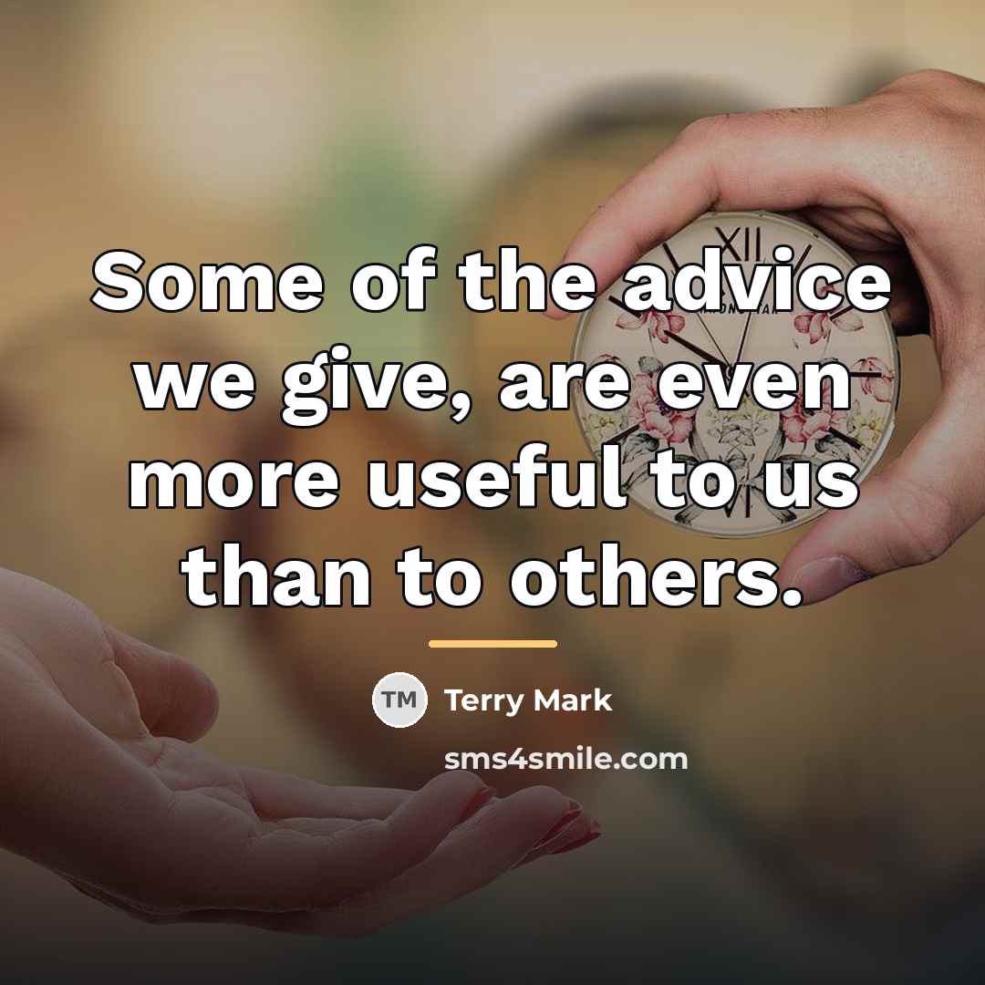 “Some of the advice we give, are even more useful…” quote by Terry Mark