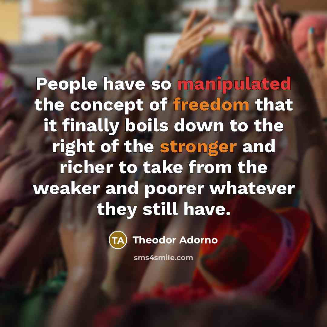 “People have so manipulated the concept of freedom that it…” quote by Theodor Adorno
