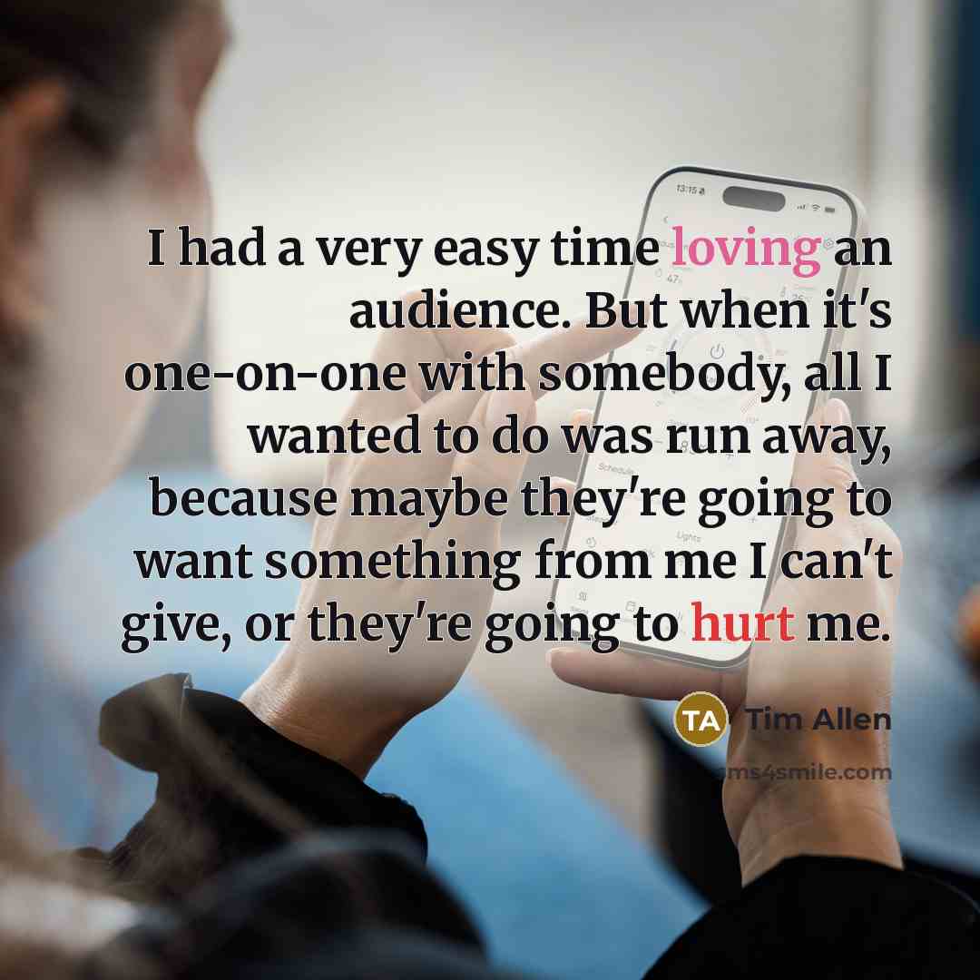 “I had a very easy time loving an audience. But…” quote by Tim Allen