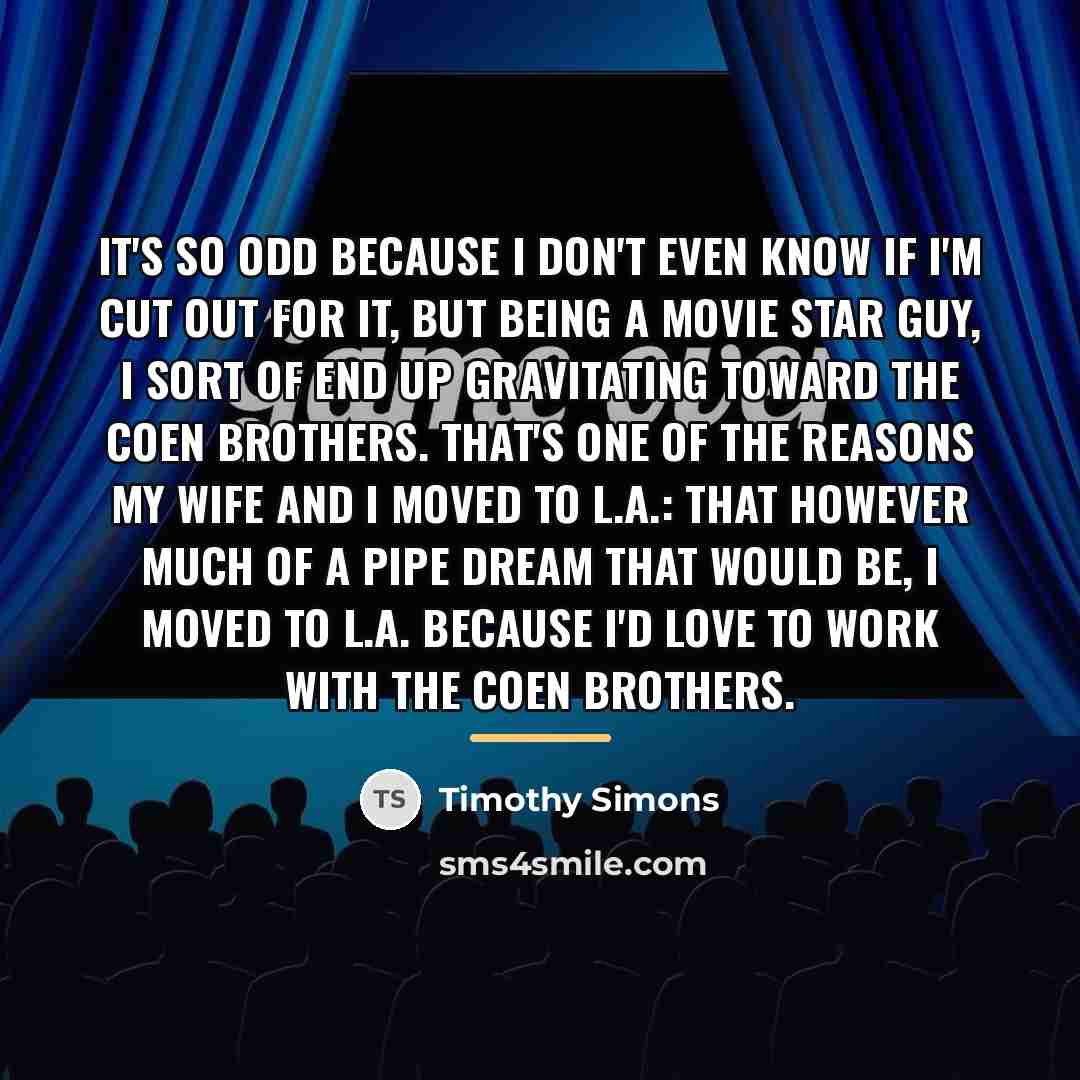 “It's so odd because I don't even know if I'm…” quote by Timothy Simons