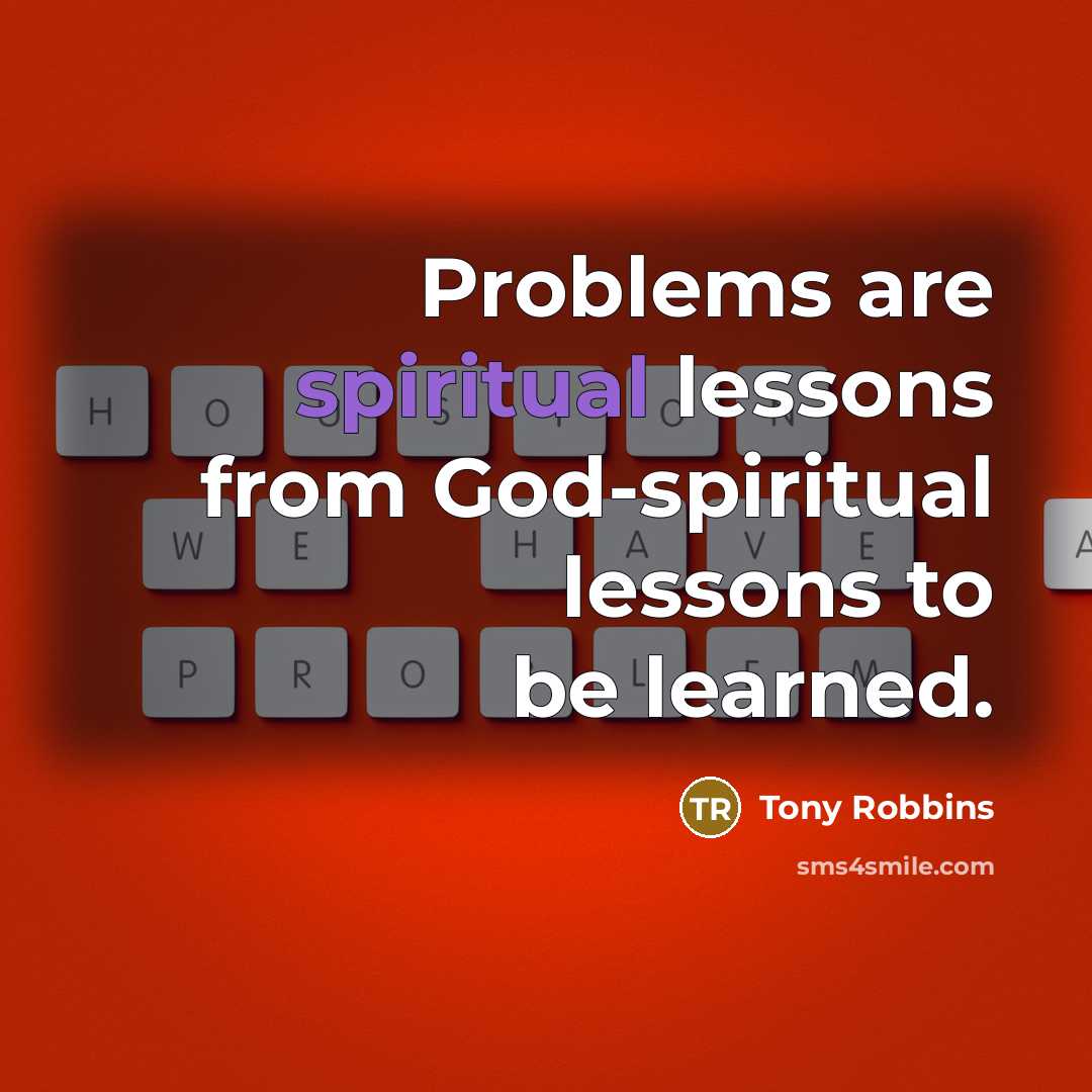 “Problems are spiritual lessons from God-spiritual lessons to be learned.…” quote by Tony Robbins