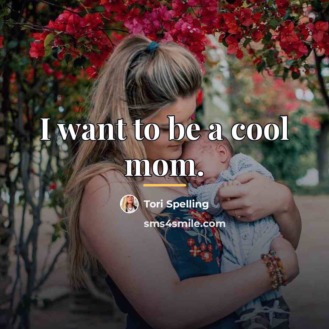 “I want to be a cool mom.…” quote by Tori Spelling