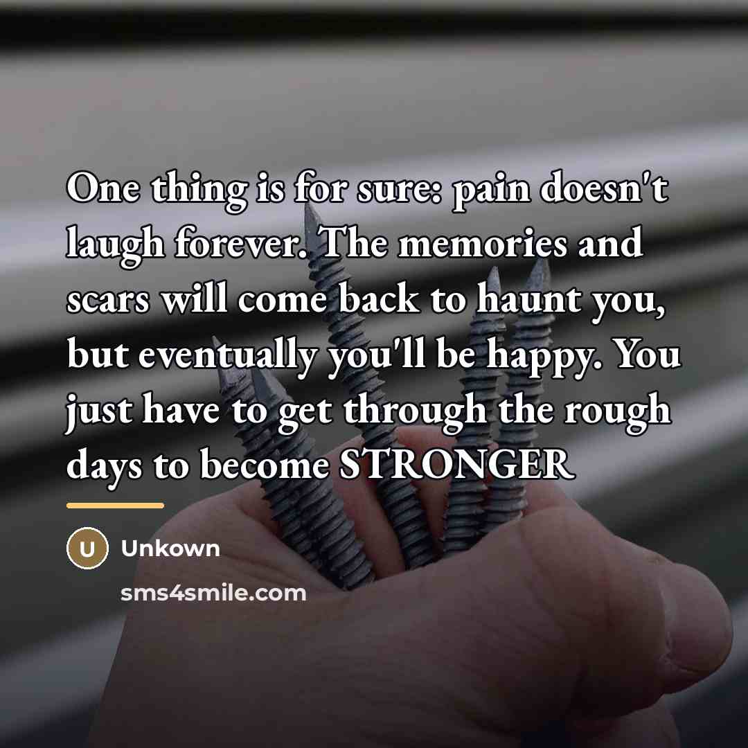 “One thing is for sure: pain doesn't laugh forever. The…” quote by Unkown