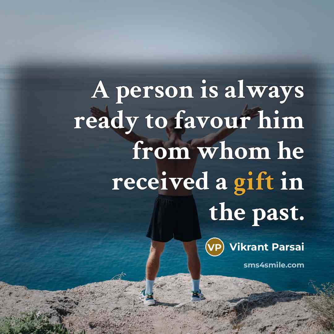 “A person is always ready to favour him from whom…” quote by Vikrant Parsai