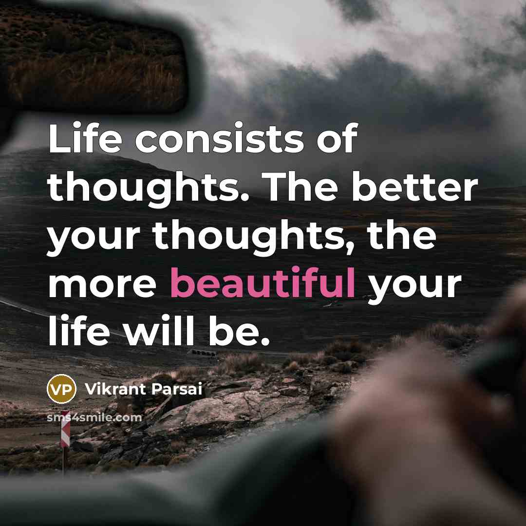 “Life consists of thoughts. The better your thoughts, the more…” quote by Vikrant Parsai