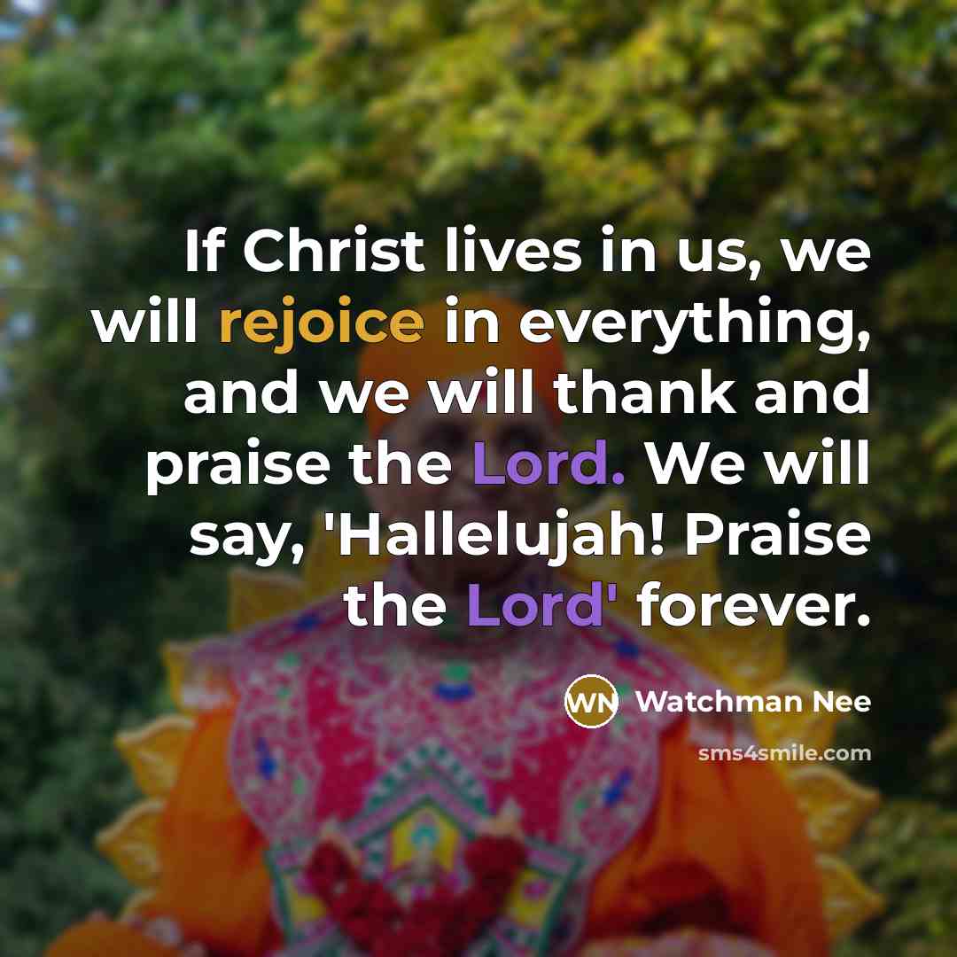 “If Christ lives in us, we will rejoice in everything,…” quote by Watchman Nee