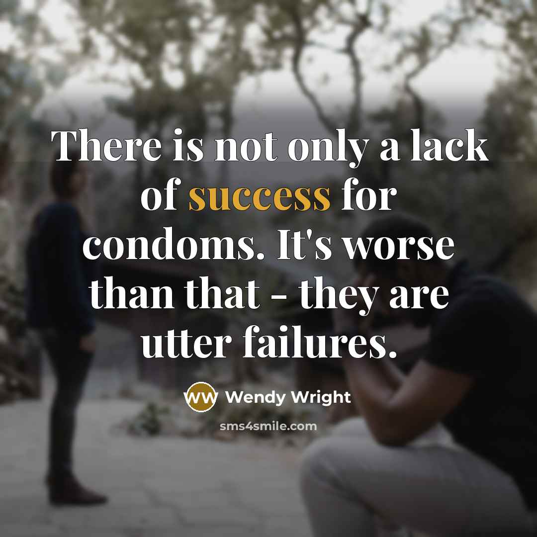 “There is not only a lack of success for condoms.…” quote by Wendy Wright